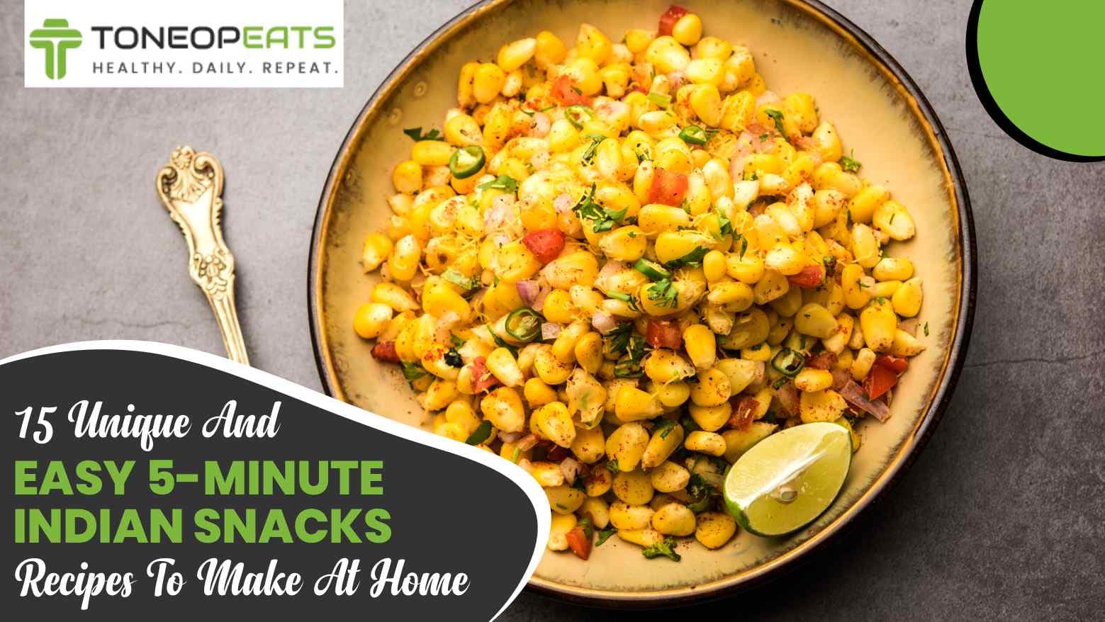 Easy 5-Minute Indian Snacks Recipes To Make At Home