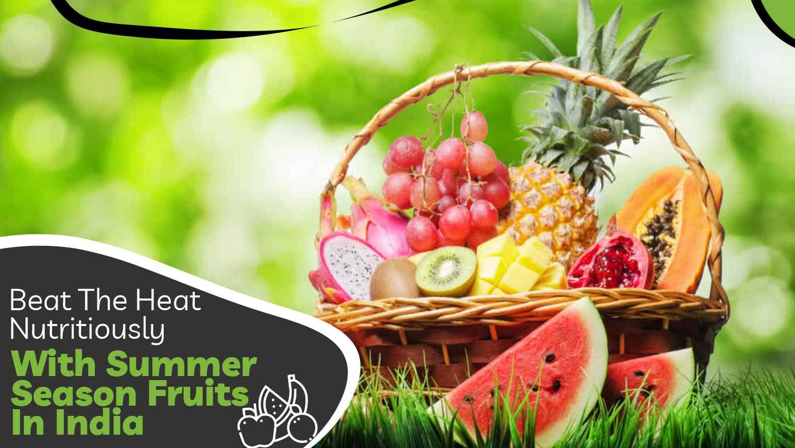 Beat The Heat Nutritiously With Summer Season Fruits In India